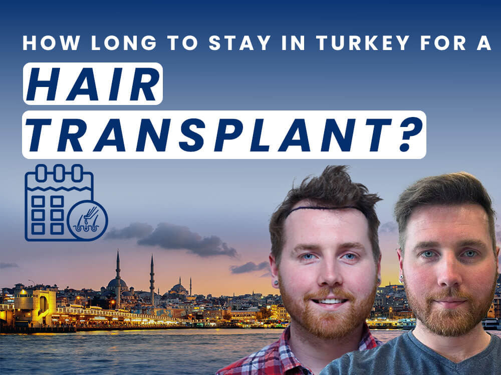 How Long To Stay In Turkey Hair Transplant