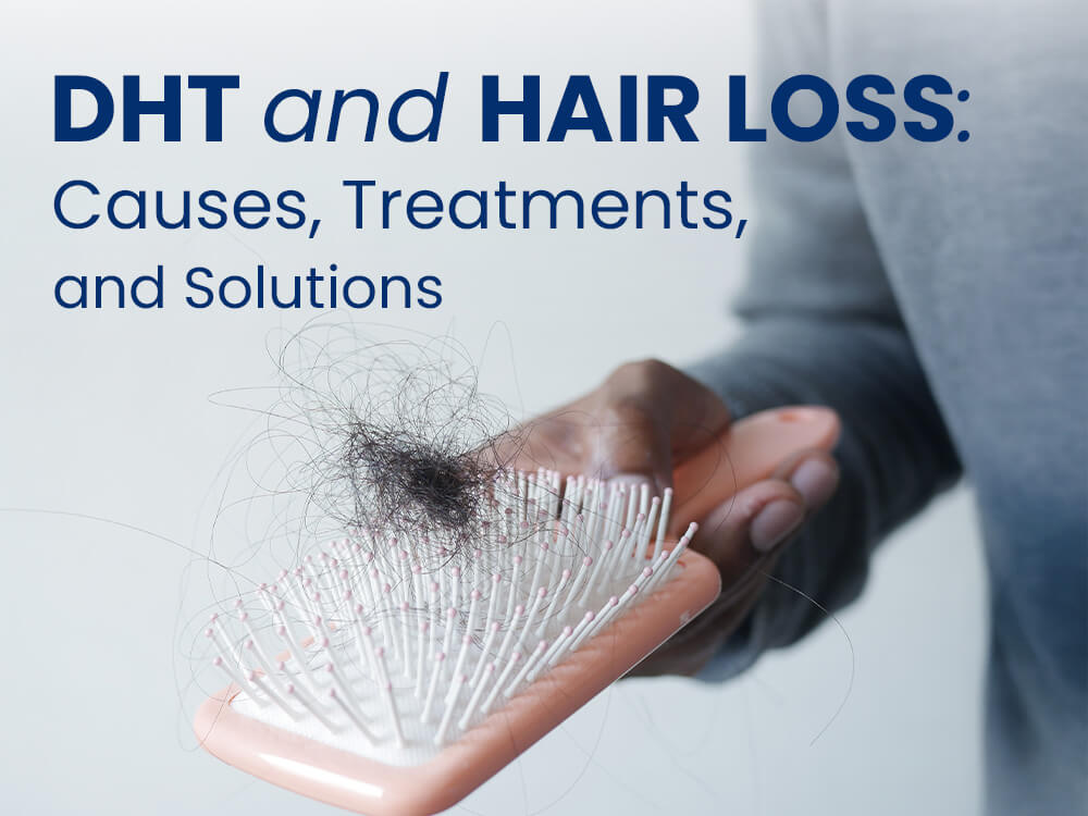 DHT and Hair Loss- Causes, Treatments, and Solutions